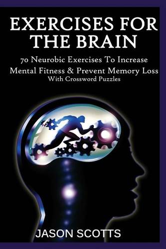 Exercise for the Brain: 70 Neurobic Exercises to Increase Mental Fitness & Prevent Memory Loss (with Crossword Puzzles) (Paperback)