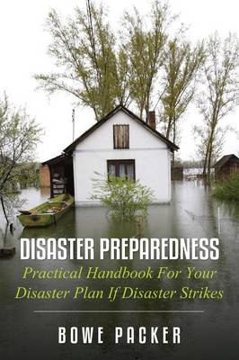 Disaster Preparedness: Practical Handbook for Your Disaster Plan If Disaster Strikes (Paperback)