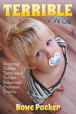 Terrible Twos: Stopping Toddler Tantrums & Toddler Behavior Problems Quickly (Paperback)