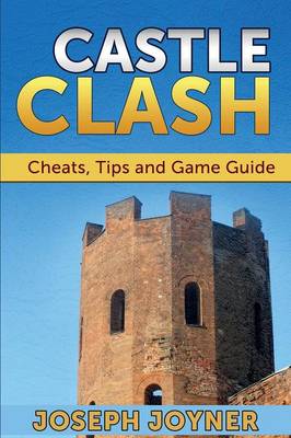Castle Clash: Cheats, Tips and Game Guide (Paperback)