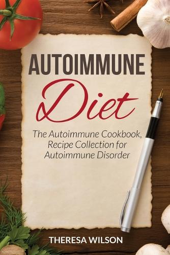 Autoimmune Diet: The Autoimmune Cookbook, Recipe Collection for Autoimmune Disorder (Paperback)