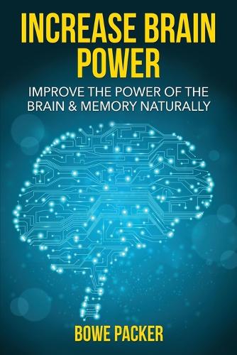 Increase Brain Power: Improve the Power of the Brain & Memory Naturally (Paperback)