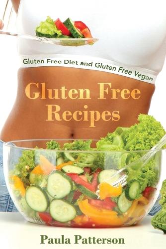Gluten Free Recipes: Gluten Free Diet and Gluten Free Vegan (Paperback)