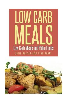Low Carb Meals: Low Carb Meals and Paleo Foods (Paperback)
