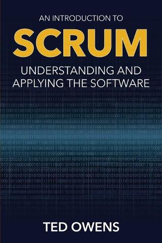 An Introduction to Scrum: Understanding and Applying the Software (Paperback)