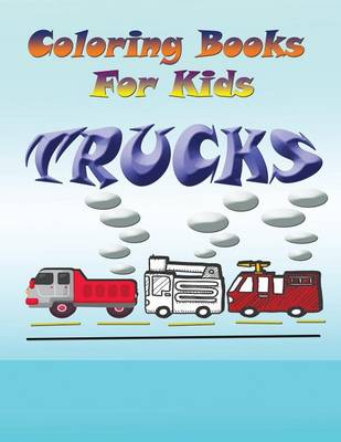 Coloring Books for Kids: Trucks (Paperback)