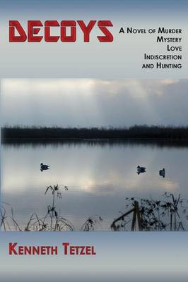 Decoys: A Novel of Murder, Mystery, Love, Indiscretion and Hunting (Paperback)
