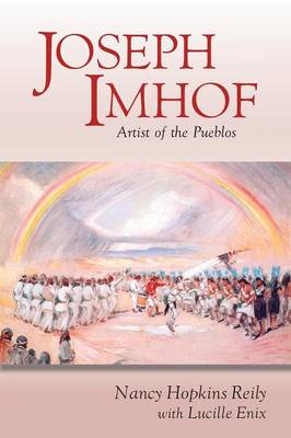 Joseph Imhof, Artist of the Pueblos (Softcover) (Paperback)