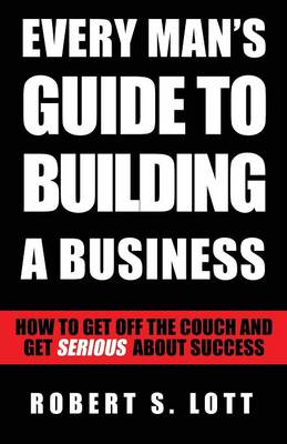 Every Man's Guide to Building a Business (Paperback)