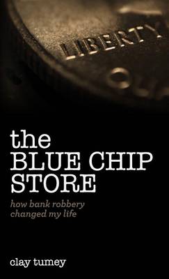 The Blue Chip Store: How Bank Robbery Changed My Life (Hardback)