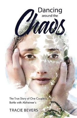 Dancing around the Chaos: The True Story of One Couple's Battle with Alzheimer's (Paperback)