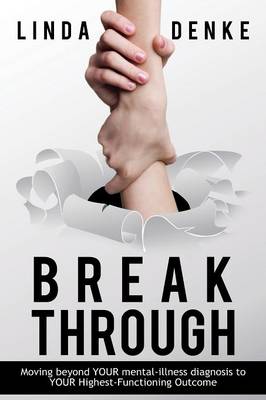 Breakthrough - Moving Beyond Your Mental-Illness Diagnosis to Your Highest-Functioning Outcome (Paperback)