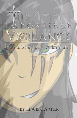 The Impossible Vigilance: Parable of Abigail (Paperback)