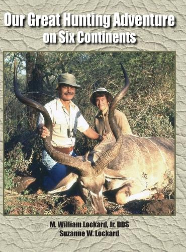 Our Great Hunting Adventure on Six Continents: 48 Years of Hunting Experience on Six Continents (Hardback)