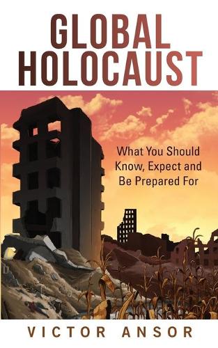 Global Holocaust: What You Should Know, Expect and Be Prepared for (Paperback)