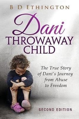 Dani: Throwaway Child: The True Story of Dani's Journey from Abuse to Freedom (Paperback)