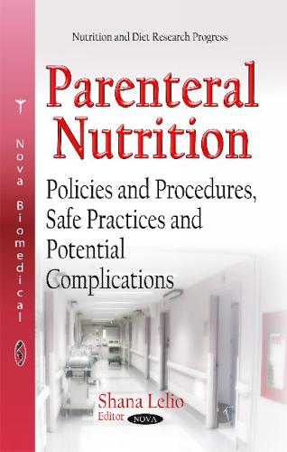 Parenteral Nutrition: Policies & Procedures, Safe Practices & Potential Complications (Hardback)