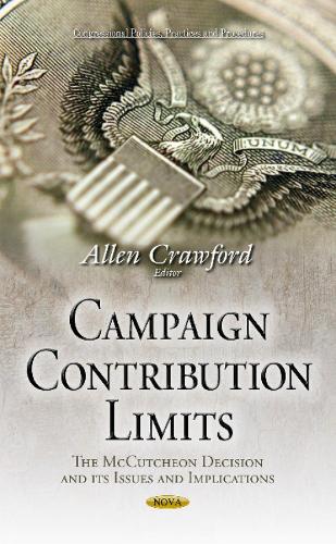 Campaign Contribution Limits: The McCutcheon Decision & its Issues & Implications (Hardback)