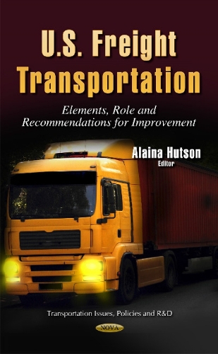 U.S. Freight Transportation: Elements, Role & Recommendations for Improvement (Hardback)