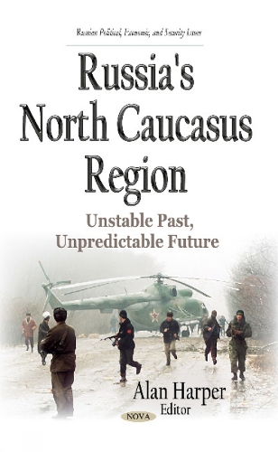 Russia's North Caucasus Region: Unstable Past, Unpredictable Future (Hardback)