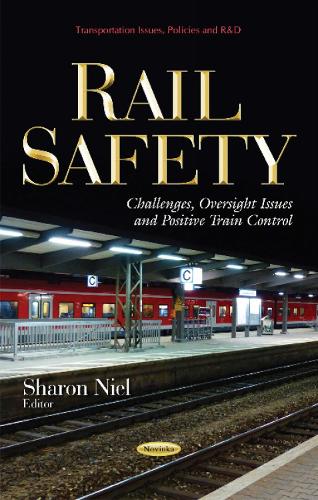 Rail Safety: Challenges, Oversight Issues & Positive Train Control (Paperback)
