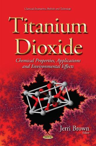 Titanium Dioxide: Chemical Properties, Applications and Environmental Effects (Hardback)