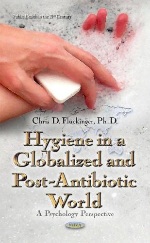 Hygiene in a Globalized & Post-Antibiotic World: A Psychology Perspective (Paperback)