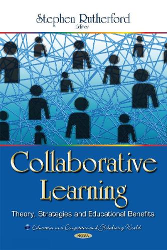 Collaborative Learning: Theory, Strategies & Educational Benefits (Hardback)