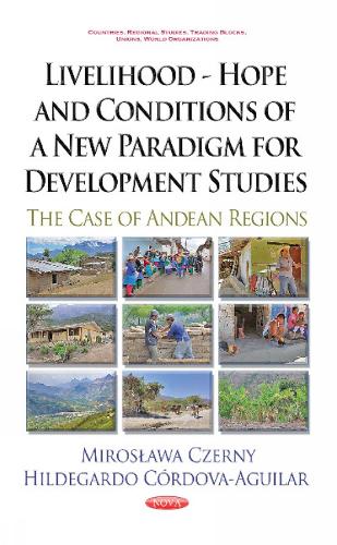Livelihood -- Hope & Conditions of a New Paradigm for Development Studies: The Case of Andean Regions (Hardback)