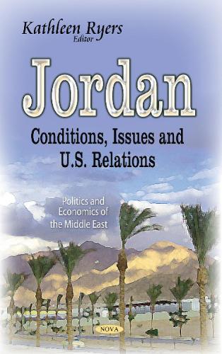 Jordan: Conditions, Issues & U.S. Relations (Hardback)