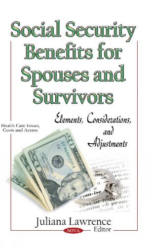 Social Security Benefits for Spouses & Survivors: Elements, Considerations & Adjustments (Hardback)
