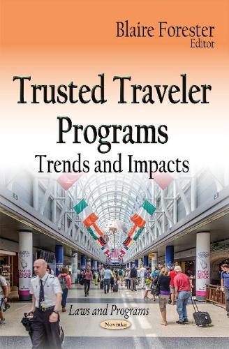 Trusted Traveler Programs: Trends & Impacts (Paperback)