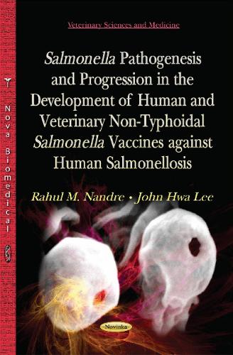 Salmonella Pathogenesis and Progression in the Development of Human & Veterinary Non-Typhoidal Salmonella Vaccines Against Human Salmonellosis (Paperback)