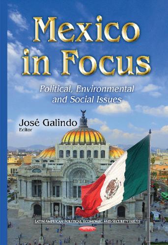 Mexico in Focus: Political, Environmental & Social Issues (Hardback)
