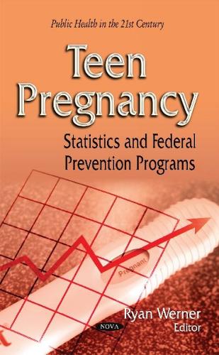 Teen Pregnancy: Statistics & Federal Prevention Programs (Hardback)