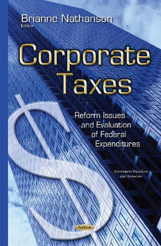Corporate Taxes: Reform Issues & Evaluation of Federal Expenditures (Hardback)