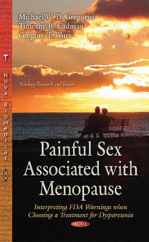Painful Sex Associated with Menopause: Interpreting FDA Warnings When Choosing a Treatment for Dyspareunia (Hardback)