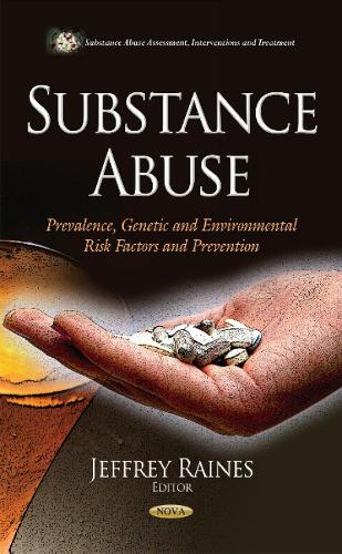 Substance Abuse: Prevalence, Genetic & Environmental Risk Factors & Prevention (Hardback)