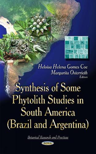 Synthesis of Some Phytolith Studies in South America (Brazil & Argentina) (Hardback)