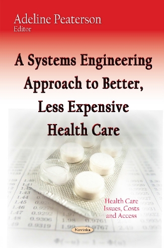 A Systems Engineering Approach to Better, Less Expensive Health Care (Paperback)