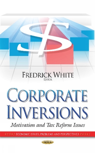Corporate Inversions: Motivation & Tax Reform Issues (Hardback)