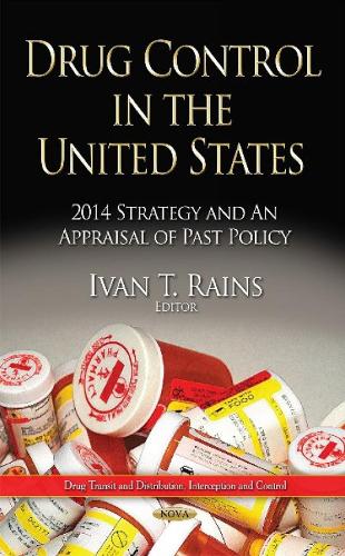 Drug Control in the United States: 2014 Strategy and an Appraisal of Past Policy (Hardback)