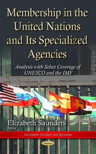 Membership in the United Nations and Its Specialized Agencies:: Analysis with Select Coverage of UNESCO and the IMF (Hardback)