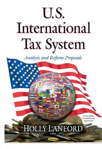 U.S. International Tax System: Analysis and Reform Proposals (Hardback)