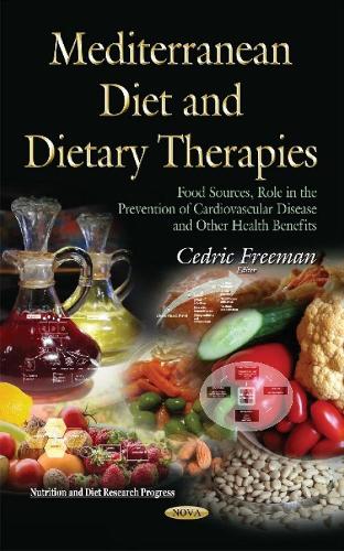 Mediterranean Diet and Dietary Therapies: Food Sources, Role in the Prevention of Cardiovascular Disease and Other Health Benefits (Hardback)