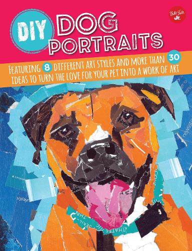 DIY Dog Portraits: More Than 25 Ways to Turn the Love for Your Pet into a Work of Art (Paperback)