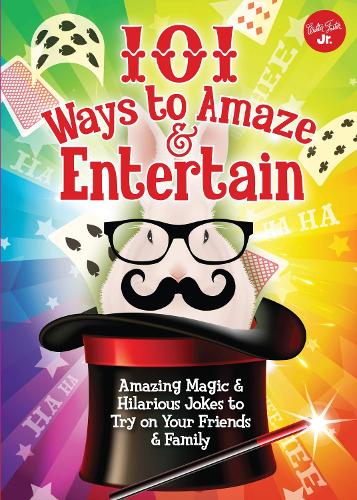 101 Ways to Amaze & Entertain: Amazing Magic & Hilarious Jokes to Try on Your Friends & Family (Paperback)