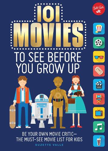 101 Movies to See Before You Grow Up: Be your own movie critic--the must-see movie list for kids - 101 Things (Paperback)