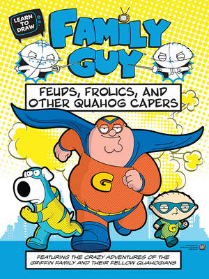 Learn to Draw Family Guy: Feuds, Frolics, and Other Quahog Capers (Paperback)