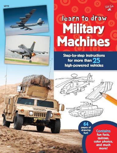Learn to Draw Military Machines: Step-by-step instructions for more than 25 high-powered vehicles - Learn to Draw (Paperback)